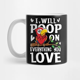 I Will Poop on Everything You Love Parrot Mug